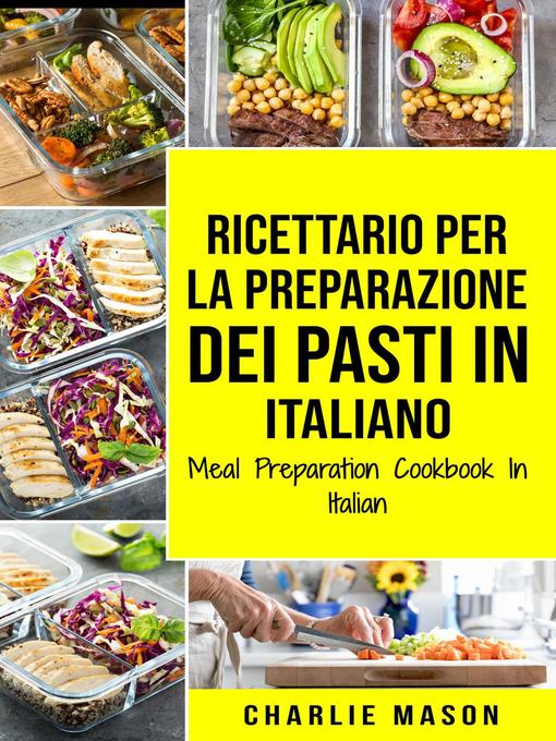 Title details for Ricettario per la Preparazione Dei Pasti In italiano/ Meal Preparation Cookbook In Italian by Charlie Mason - Available